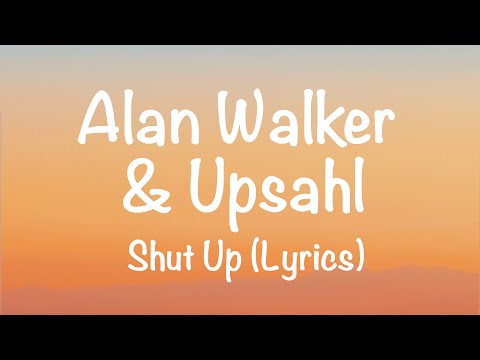 Alan Walker & Upsahl - Shut Up (Lyrics)