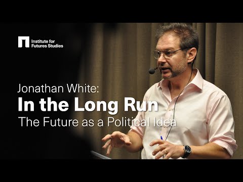 The Future as a Political Idea - Professor Jonathan White