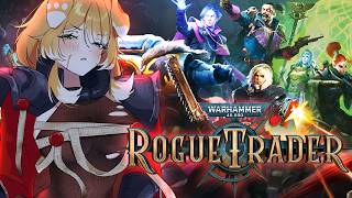 I know NOTHING about Warhammer, so lets play ROGUE TRADER! ⚙【#BonnieBa