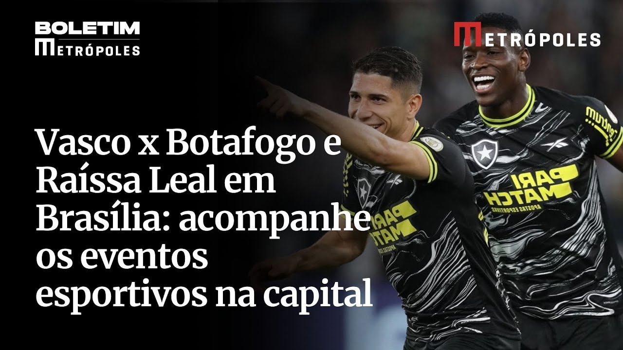 Vasco x Botafogo e Raíssa Leal em Brasília acompanhe os eventos esportivos na capital