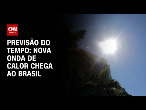 ​Brasil enfrenta quinta onda de calor a partir de sexta (28) | CNN NOVO DIA