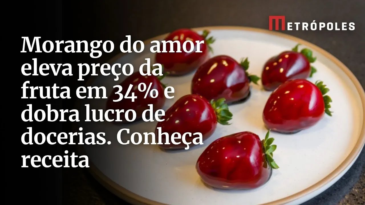 Morango do amor eleva preço da fruta em 34 e dobra lucro de docerias Conheça receita
