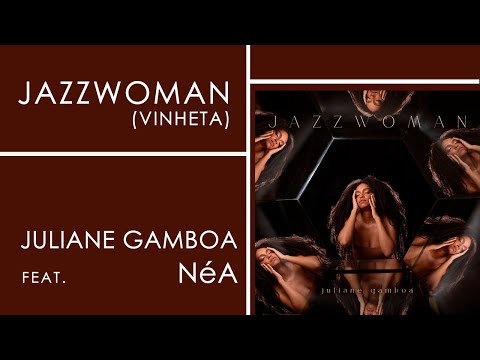 Juliane Gamboa | Vinheta | JAZZWOMAN