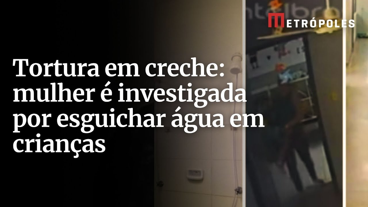 Tortura em creche mulher é investigada por esguichar água em crianças