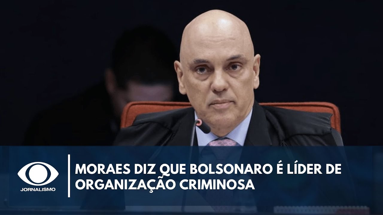 Moraes diz que Bolsonaro é líder de organização criminosa