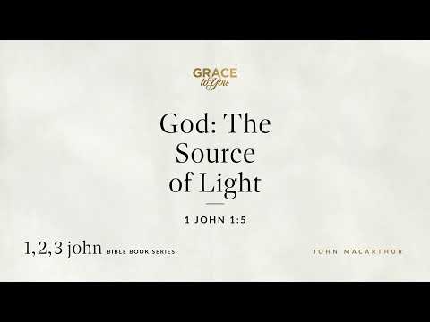 God: The Source of Light (1 John 1:5) [Audio Only]