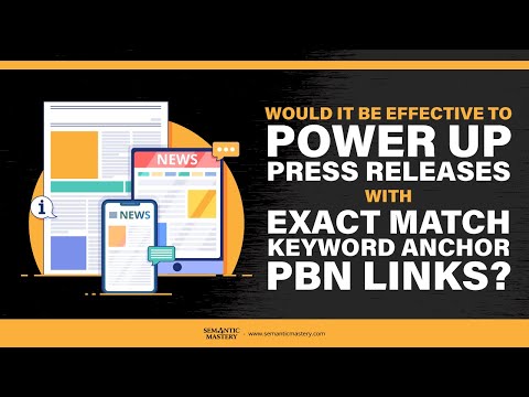 Would It Be Effective To Power Up Press Releases With Exact Match Keyword Anchor PBN Links?