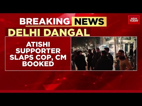 Atishi's Supporter Slaps Police Officer, CM Booked for Obstruction | Delhi Polls | India Today
