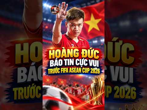 Hoàng Đức Báo <strong>Tin</strong> Vui Trước FIFA ASEAN Cup