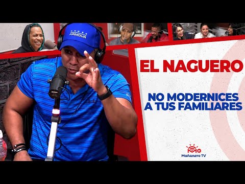 No Modernices a tus Familiares - El Naguero