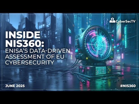 Inside NIS360: ENISA’s Data-Driven Assessment of EU Cybersecurity