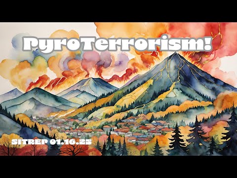 Pyro Terrorism - SITREP 1.16.25