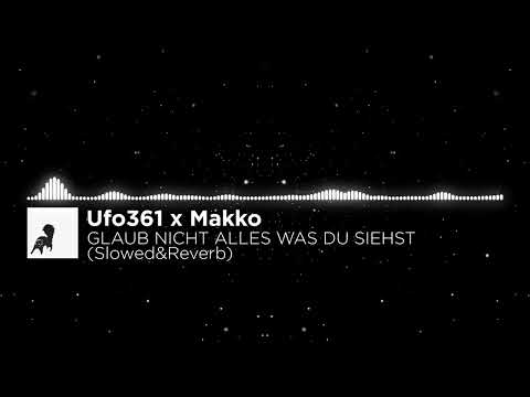 Ufo361 x Makko - GLAUB NICHT ALLES WAS DU SIEHST (Slowed&Reverb)