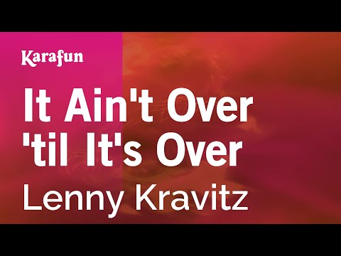 Karaoke It Ain't Over Till It's Over - Lenny Kravitz * - UCbqcG1rdt9LMwOJN4PyGTKg