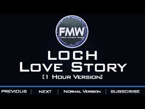 LOCH - Love Story [1 Hour Version] - UC4wUSUO1aZ_NyibCqIjpt0g