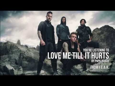 Papa Roach - Love Me Till It Hurts