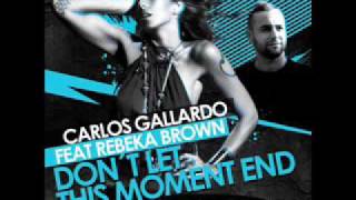 Carlos Gallardo Feat. Rebeka Brown - Don't Let This Moment End (Submission Dj´s Remix)
