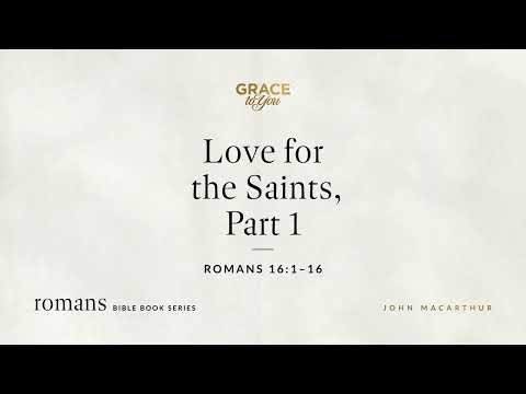 Love for the Saints, Part 1 (Romans 16:1–16) [Audio Only]