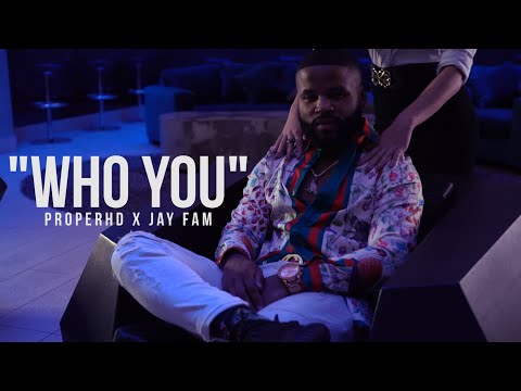 ProperHD Feat Jay Fam - Who You | Shot By @HagoPeliculas