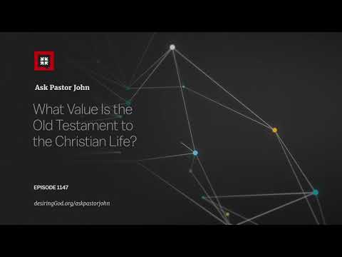 What Value Is the Old Testament to the Christian Life? // Ask Pastor John