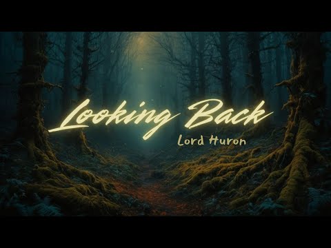Looking Back by Lord Huron - Lyric Video