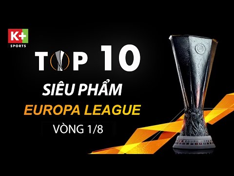 TOP 10 SIÊU PHẨM - VÒNG 1/8 UEFA EUROPA LEAGUE 20/21
