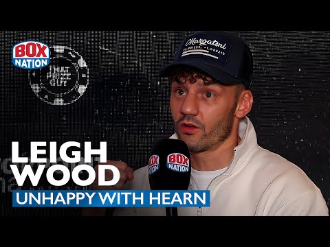 “Eddie Hearn Needs To Be Careful What He Says On Camera…” – Leigh Wood