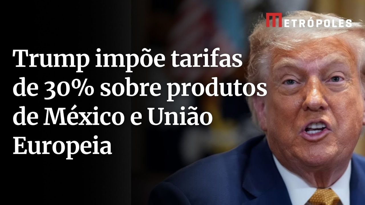 Trump impõe tarifas de 30% sobre produtos de México e União Europeia