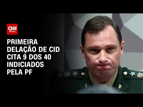 Primeira delação de Cid cita 9 dos 40 indiciados pela PF | AGORA CNN