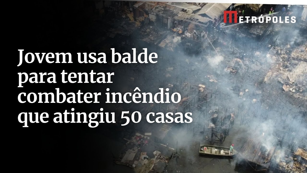 Jovem usa balde para tentar combater incêndio que atingiu 50 casas