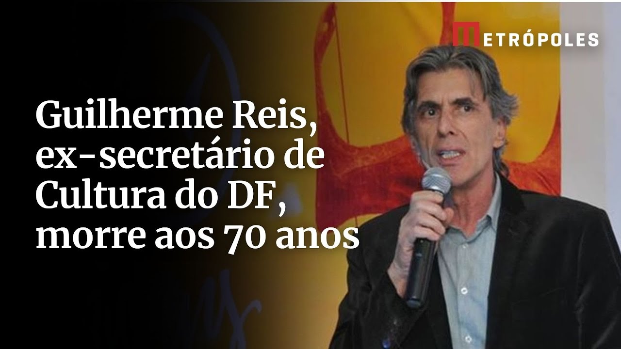 Guilherme Reis ex secretário de Cultura do DF morre aos 70 anos