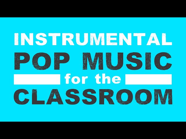 The Best Instrumental Pop Music for the Classroom