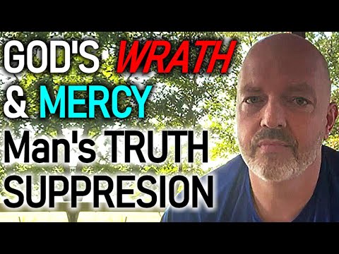 A Few Verses at a Time - Romans 1:18-22 - God's Wrath, Man's Suppression of Truth, God's Mercy