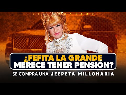 Fefita se compra JEEPETA MILLONARIA, ¿merece tener pensión?