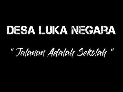DESA LUKA NEGARA  -- Jalanan Adalah Sekolah - lirik