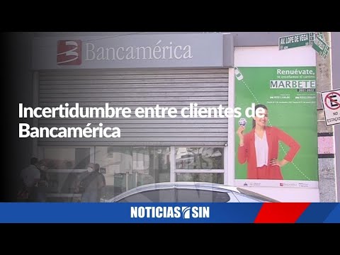 Incertidumbre entre clientes de Bancamérica