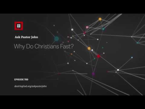 Why Do Christians Fast? // Ask Pastor John