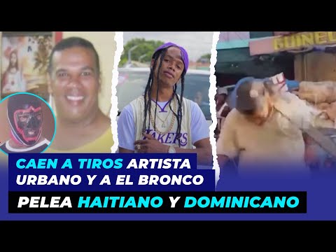 Caen a tiro artista urbano y a El Bronco, pelea haitiano y dominicano | De Extremo a Extremo