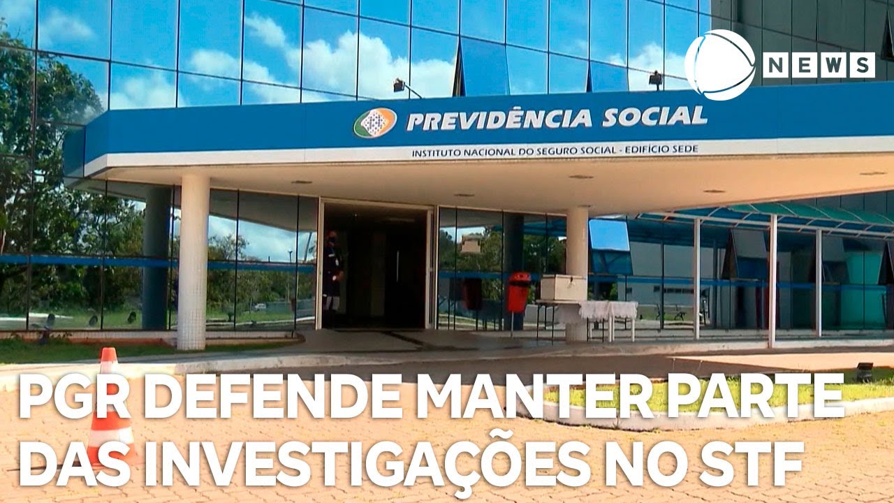 PGR defende manter parte das investigações do INSS no Supremo
