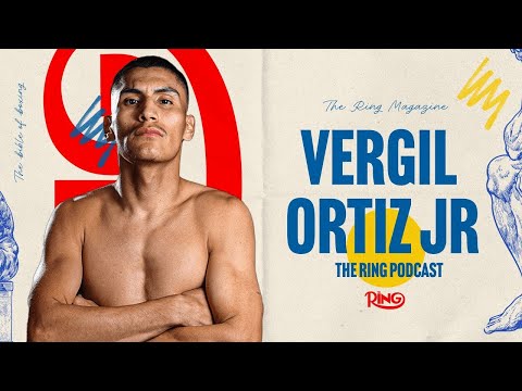 The Ring Podcast | Vergil Ortiz Jr: What It Takes To Beat Israil Madrimov