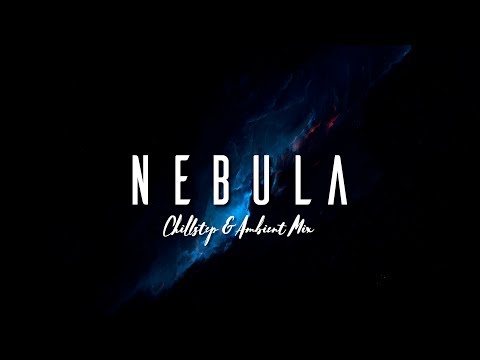 Nebula | Chillstep & Ambient Mix - UCJ-DCKo6g07dtJJhjbkJtXA