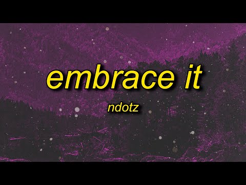 Ndotz - Embrace It (Lyrics) | miss if you got a bumper then shake it