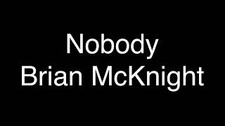 Brian McKinght - Nobody [Lyrics]