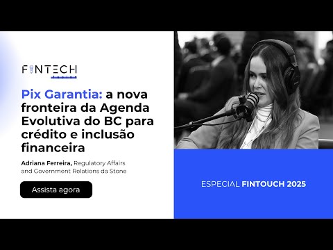 Fintouch 2025 | Pix Garantia: a nova fronteira da Agenda Evolutiva do BC