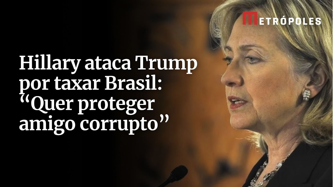 Hillary ataca Trump por taxar Brasil Quer proteger amigo corrupto