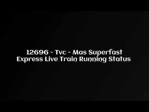 12696   Tvc   Mas Superfast Express Live Train Running Status