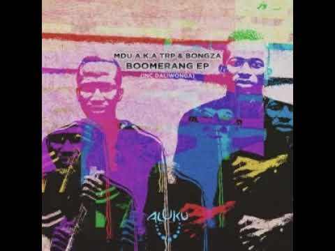 Mdu a k a TRP & Bongza   Boomerang (Original Mix) #PSA