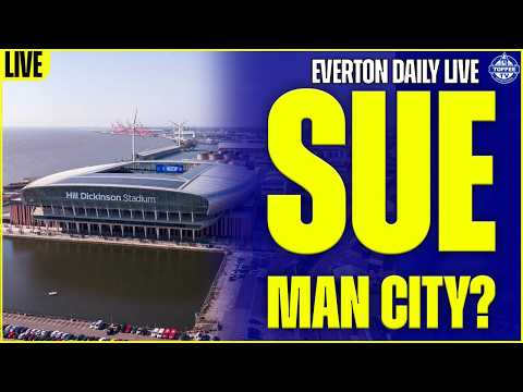 Should Everton <strong>Sue</strong> Manchester City? | Everton Daily LIVE