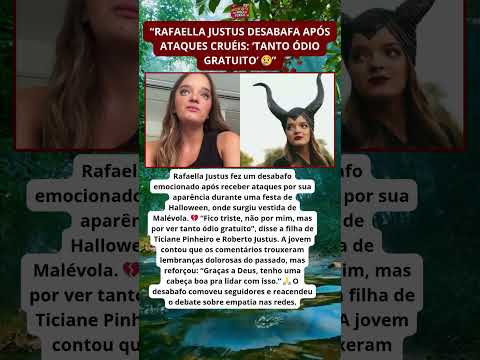 💔 Rafaella Justus desabafa após ataques sobre aparência: “Tanto ódio gratuito” 😢
