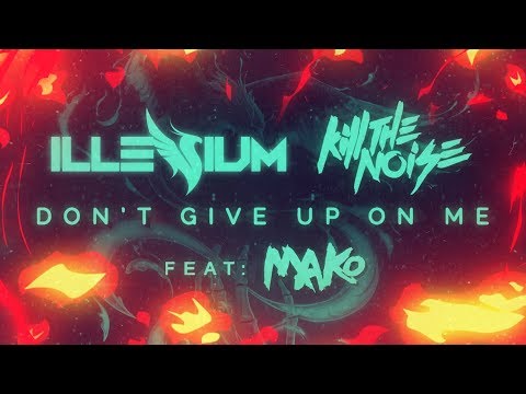 Kill The Noise & illenium - Don’t Give Up On Me ft. Mako [Lyric Video] - UC3ifTl5zKiCAhHIBQYcaTeg